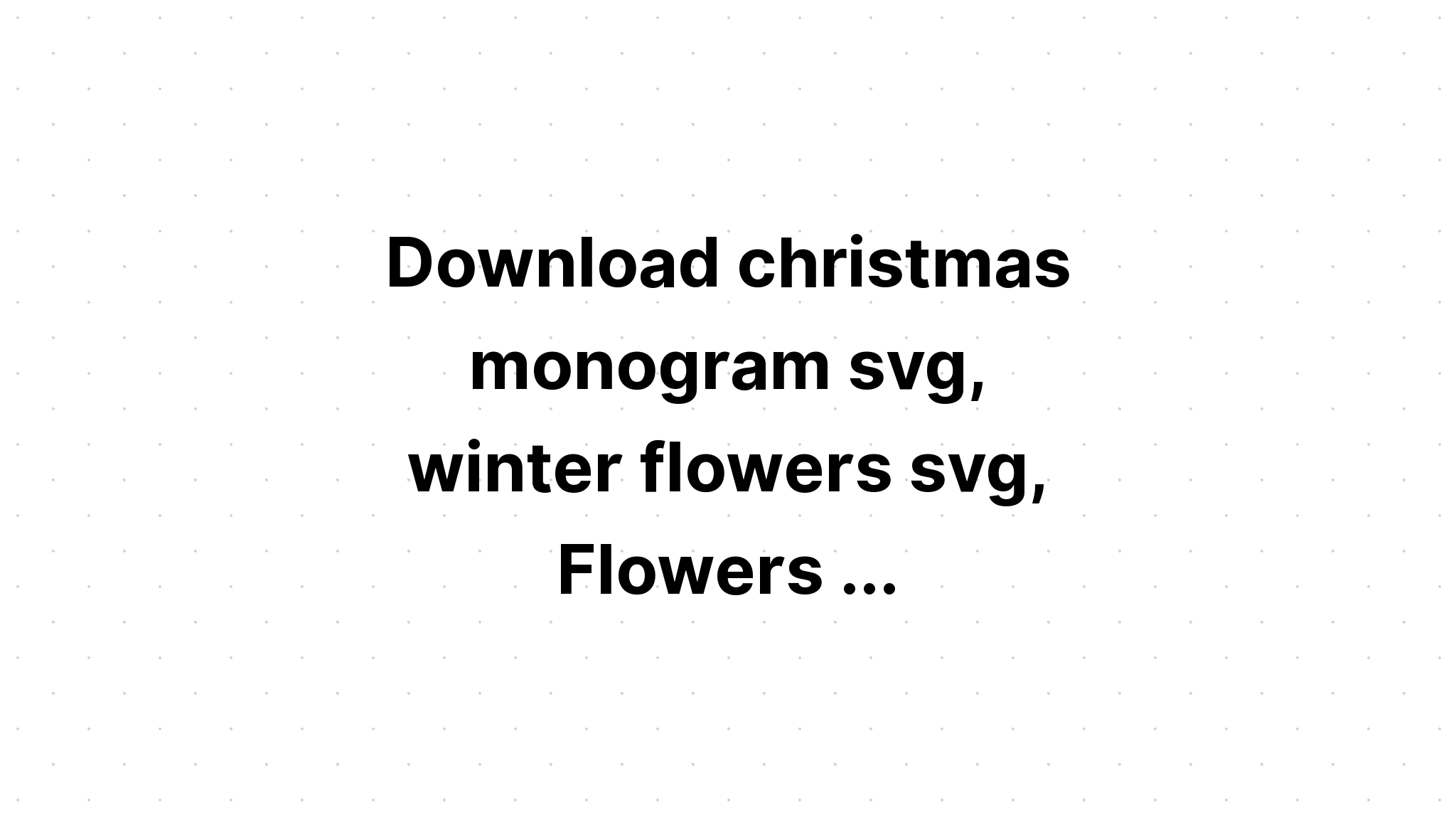 Download Christmas Monogram Flowers Floral Jesus SVG File